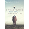 Changing Your Mind Without Losing Your Faith