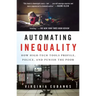 Automating Inequality: How High-Tech Tools Profile, Police, and Punish the Poor