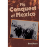 My Conquest of Mexico
