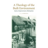 A Theology of the Built Environment: Justice, Empowerment, Redemption