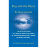 Play with the Moon: A Collection of New Age Poems