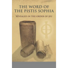 The Word of the Pistis Sophia: Revealed in the order of Jeu