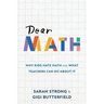 Dear Math: Why Kids Hate Math and What Teachers Can Do About It