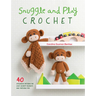Snuggle and Play Crochet: 40 Amigurumi Patterns for Lovey Security Blankets and Matching Toys