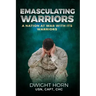 Emasculating Warriors: A Nation at War with Its Warriors