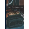 Egg Dainties: How to Cook Eggs in 150 Ways, English and Foreign