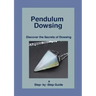 Pendulum Dowsing: Discover the Secrets of Dowsing