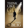 Think Like God: The Key to a Better Life