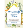 Witchcraft for the Home: Spells, Rituals & Remedies for a Magical Dwelling