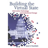Building the Virtual State: Information Technology and Institutional Change