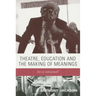 Theatre, Education and the Making of Meanings: Art or Instrument?