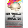 Dark Psychology and Manipulation: The Definitive Guide to Learning the Art of Persuasion, Hypnosis and Mind Control. How to Win People Using Sublimina
