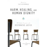 Harm, Healing, and Human Dignity: A Catholic Encounter with Restorative Justice