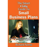 The Smart & Easy Guide To Small Business Plans: How to Write a Successful Small Business Plan for Your Startup Company