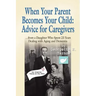 When Your Parent Becomes Your Child: Advice for Caregivers...from a Daughter Who Spent 23 Years Dealing with Aging and Dementia