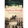 Creating a Confederate Kentucky: The Lost Cause and Civil War Memory in a Border State