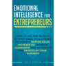Emotional Intelligence for Entrepreneurs: How to Use the Secrets of Emotional Intelligence to Achieve Better Sales, Increase EQ, Improve Leadership, a