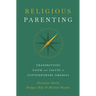 Religious Parenting: Transmitting Faith and Values in Contemporary America