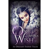 Once Upon A Wish: Sixteen Dreamy Faerie Tales