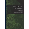 Life on the Seashore: or, Animals of Our Coasts and Bays