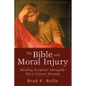 The Bible and Moral Injury: Reading Scripture Alongside War's Unseen Wounds