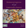 Distributed Computing Through Combinatorial Topology