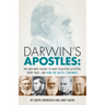 Darwin's Apostles: The Men Who Fought to Have Evolution Accepted, Their Times, and How the Battle Continues