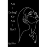 Am I Dying? Or Am I Not?: A short poem on the ups and downs of heartbreak, grief and depression