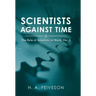 Scientists Against Time: The Role of Scientists in World War Ii