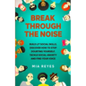 Break Through The Noise: Build Lit Social Skills, Discover How To Stop Doubting Yourself, Tackle Social Anxiety And Find Your Voice