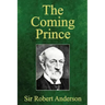 The Coming Prince: The Marvelous Prophecy of Daniel's Seventy Weeks Concerning the Antichrist