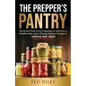 The Prepper's Pantry: Nutritional Bulk Food Prepping to Maintain a Healthy Diet and a Strong Immune System to Survive Any Crisis