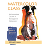 Watercolor Class: An Innovative Course in Transparent Watercolor (Latest Edition)