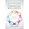 The Seven Phases of Financial Wellness: A Simplified Personal Finance System That Will Transform How You View Money