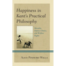 Happiness in Kant's Practical Philosophy: Morality, Indirect Duties, and Welfare Rights