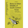 Birds and Other Wildlife of South Central Texas: A Handbook