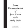 Every Commandment of Jesus Christ In The Holy Bible (Large Print)