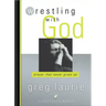 Wrestling with God: Prayer That Never Gives Up