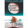 Transgender and Non-binary Queer Ghost Stories