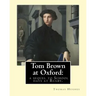 Tom Brown at Oxford: a sequel to School days at Rugby. By: Thomas Hughes: The story follows the character of Tom Brown to St Ambrose's Coll