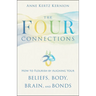The Four Connections: How to Flourish by Aligning Your Beliefs, Body, Brain, and Bonds