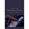 Becoming Utopian: The Culture and Politics of Radical Transformation
