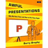 Awful Presentations: Why We Have Them and How to Put Them Right