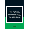 The Nursery, December 1877, Vol. XXII. No. 6