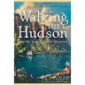 Walking the Hudson: From the Battery to Bear Mountain