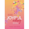 Joyful Eating: How to Break Free of Diets and Make Peace with Your Body