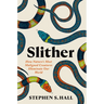 Slither: How Nature's Most Maligned Creatures Illuminate Our World