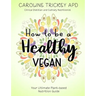 How to be a healthy vegan: Your ultimate plant-based nutrition guide