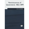 Reminiscences of Queensland, 1862-1899