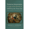 Trinitarian Interpretation in Light of the Identity of Yhwh as the Triune God: A Biblical, Historical, and Theological Approach